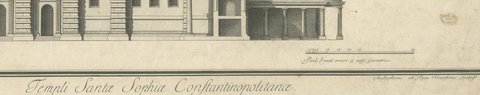 West Elevation of Hagia Sophia in Constantinople, Engraving, 1776, close-up 5